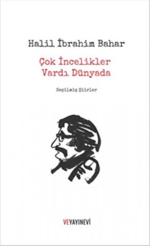 Çok İncelikler Vardı Dünyada - Halil İbrahim Bahar - Ve Yayınevi