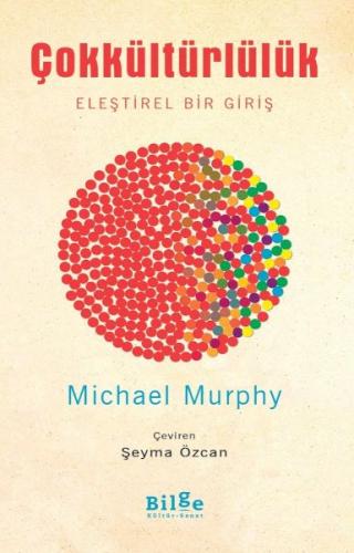 Çokkültürlülük-Eleştirel Bir Giriş - Michael Murphy - Bilge Kültür San