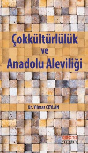 Çokkültürlülük ve Anadolu Aleviliği - Yılmaz Ceylan - Astana Yayınları