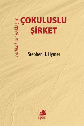 Çokuluslu Şirket - Radikal Bir Yaklaşım - Stephen H. Hymer - Epos Yayı