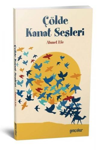 Çölde Kanat Sesleri - Ahmet Efe - Gençokur Yayınları