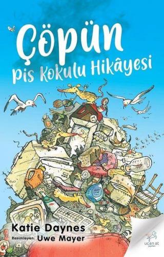 Çöpün Pis Kokulu Hikayesi - Katie Daynes - Uçan At Yayınları