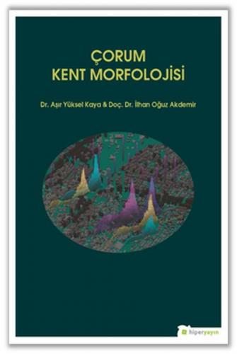 Çorum Kent Morfolojisi - İlhan Oğuz Akdemir - Hiperlink Yayınları