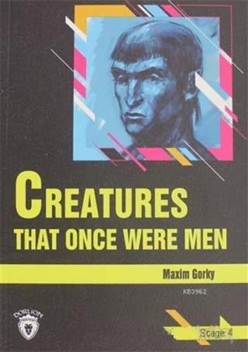 Creatures That Once Were Men Stage 4 - Maxim Gorky - Dorlion Yayınevi