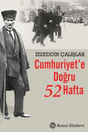 Cumhuriyet’e Doğru 52 Hafta - İzzeddin Çalışlar - Remzi Kitabevi