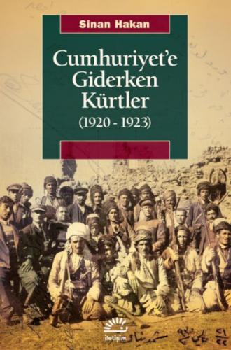 Cumhuriyet’e Giderken Kürtler (1920-1923) - Sinan Hakan - İletişim Yay