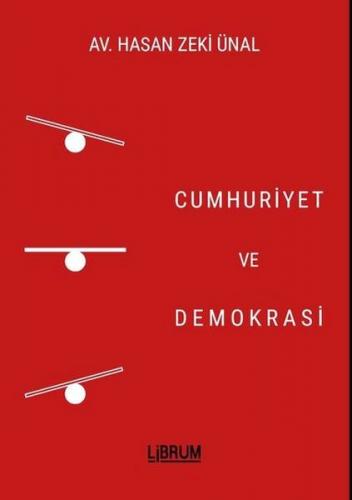 Cumhuriyet ve Demokrasi - Hasan Zeki Ünal - Librum Kitap