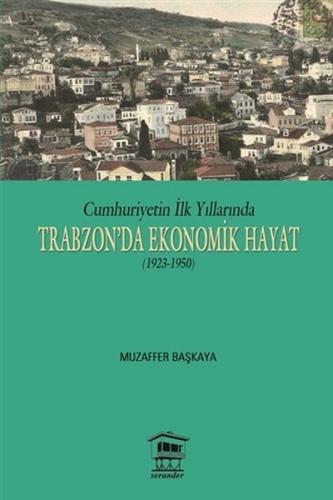 Cumhuriyetin İlk Yıllarında Trabzon'da Ekonomik Hayat (1923-1950) - Mu