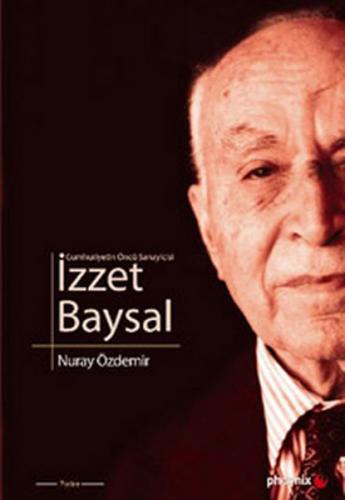 Cumhuriyetin Öncü Sanayicisi İzzet Baysal - Nuray Özdemir - Phoenix Ya