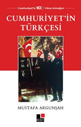 Cumhuriyet'in Türkçesi - Mustafa Argunşah - Kesit Yayınları