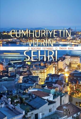 Cumhuriyetin Vitrin Şehri - Önder Kaya - Küre Yayınları