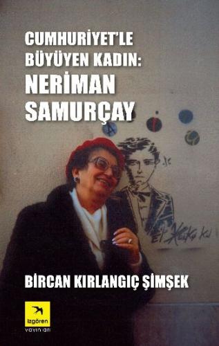 Cumhuriyet'le Büyüyen Kadın: Neriman Samurçay - Bircan Kırlangıç Şimşe