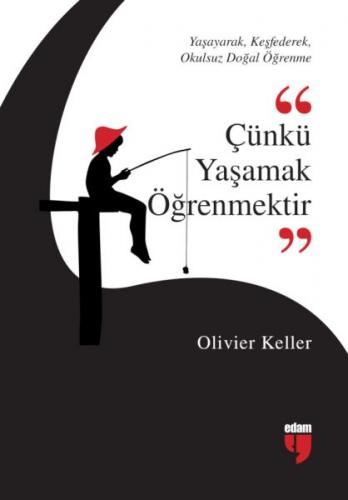 Çünkü Yaşamak Öğrenmektir - Olivier Keller - Edam Yayınları