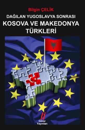 Dağılan Yugoslavya Sonrası Kosova ve Makedonya Türkleri - Bilgin Çelik