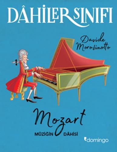 Dahiler Sınıfı: Mozart Müziğin Dahisi - Davide Morosinotto - Domingo Y