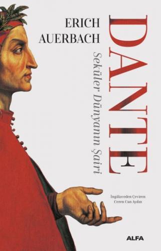Dante - Seküler Dünyanın Şairi - Erich Auerbach - Alfa Yayınları