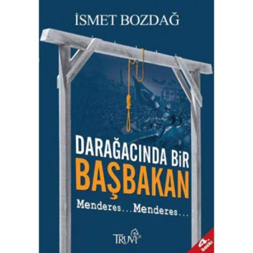 Darağacında Bir Başbakan: Menderes - İsmet Bozdağ - Truva Yayınları