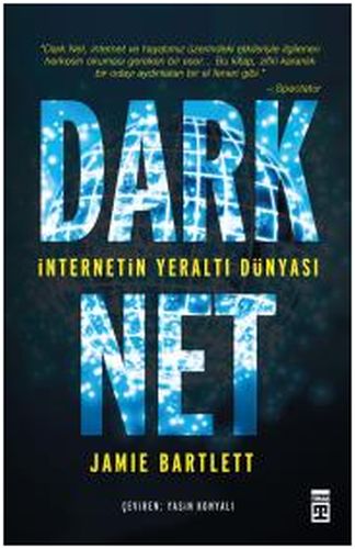 Dark Net: İnternetin Yeraltı Dünyası - Jamie Bartlett - Timaş Yayınlar