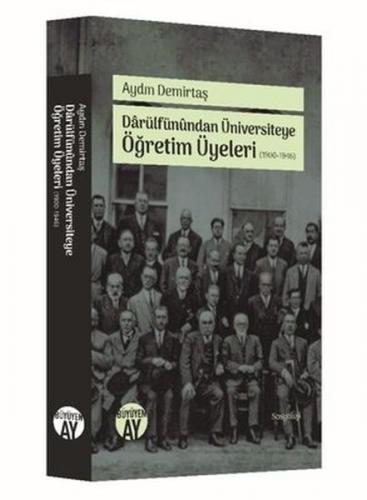 Darülfünundan Üniversiteye Öğretim Üyeleri (1900-1946) - Aydın Demirta
