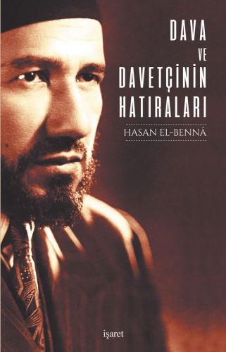Dava ve Davetçinin Hatıraları - Hasan El-Benna - İşaret Yayınları