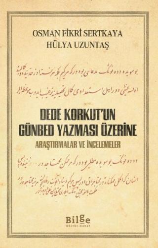 Dede Korkut'un Günbed Yazması Üzerine - Hülya Uzuntaş - Bilge Kültür S