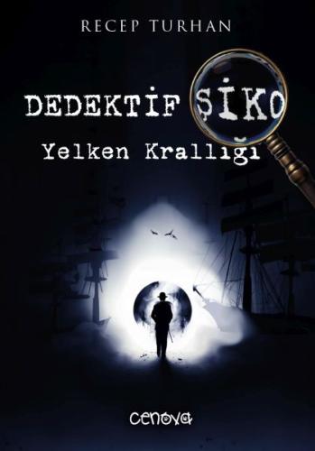 Dedektif Şiko Yelken Krallığı - Recep Turhan - Cenova Yayınları