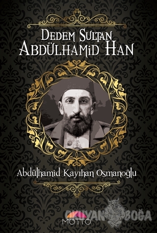 Dedem Sultan Abdülhamid Han - Abdülhamid Kayıhan Osmanoğlu - Motto Yay