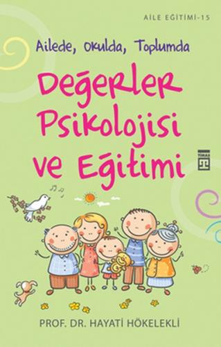 Değerler Psikolojisi ve Eğitimi - Hayati Hökelekli - Timaş Yayınları
