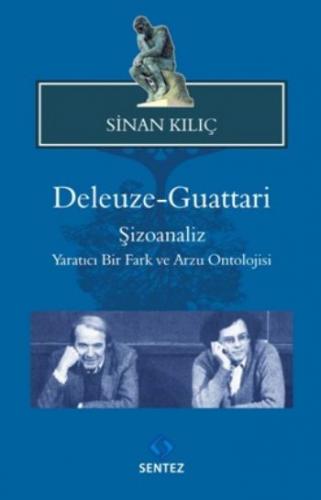 Deleuze-Guattari Şizoanaliz - Sinan Kılıç - Sentez Yayınları