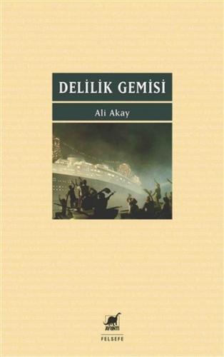 Delilik Gemisi - Ali Akay - Ayrıntı Yayınları