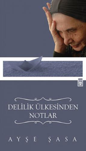 Delilik Ülkesinden Notlar - Ayşe Şasa - Timaş Yayınları