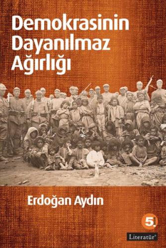Demokrasinin Dayanılmaz Ağırlığı - Erdoğan Aydın - Literatür Yayıncılı