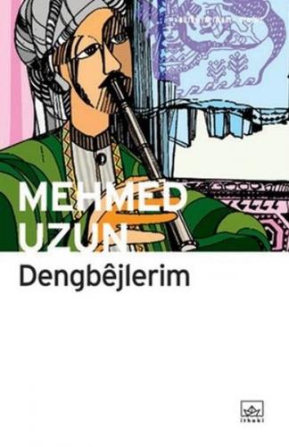 Dengbejlerim - Mehmed Uzun - İthaki Yayınları