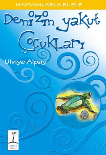 Denizin Yakut Çocukları - Ulviye Alpay - Dünya Ağacı Yayınları