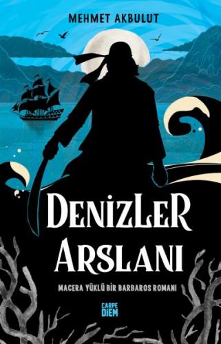 Denizler Arslanı & Macera Yüklü Bir Barbaros Romanı - Mehmet Akbulut -