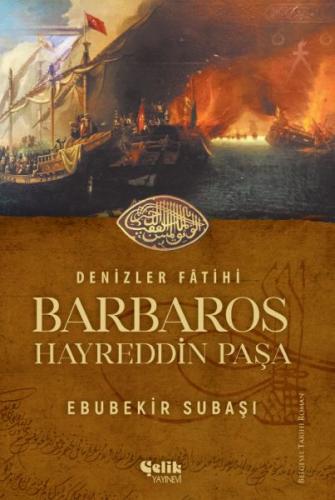 Denizler Fatihi Barbaros Hayreddin Paşa - Ebubekir Subaşı - Çelik Yayı