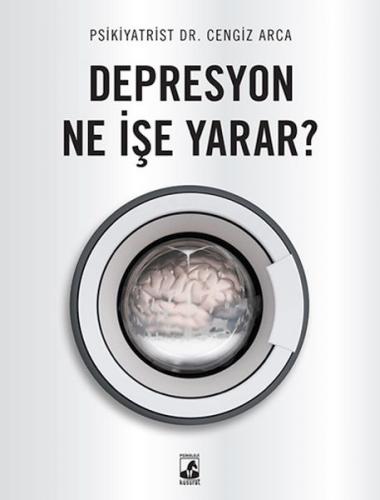 Depresyon Ne İşe Yarar? - Dr. Cengiz Arca - Küsurat Yayınları