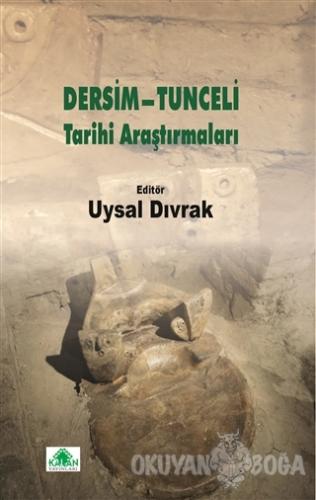 Dersim-Tunceli Tarihi Araştırmaları - Uysal Dıvrak - Kalan Yayınları