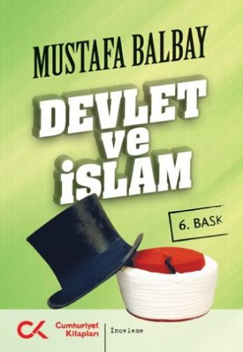 Devlet ve İslam - Mustafa Balbay - Cumhuriyet Kitapları