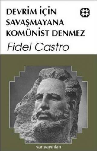 Devrim için Savaşmayana Komünist Denmez - Fidel Castro - Yar Yayınları