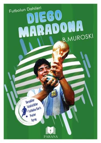 Diego Maradona - Futbolun Dahileri - B. Muroski - Parana Yayınları