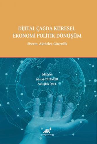 Dijital Çağda Küresel Ekonomi Politik Dönüşüm - Kolektif - Paradigma A