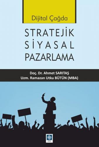Dijital Çağda Stratejik Siyasal Pazarlama - Ahmet Sarıtaş - Ekin Basım