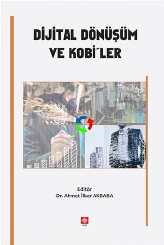 Dijital Dönüşüm ve Kobi'ler - Ahmet İlker Akbaba - Ekin Basım Yayın - 