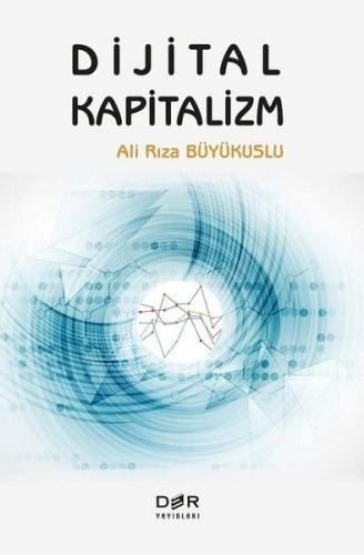 Dijital Kapitalizm - Ali Rıza Büyükuslu - Der Yayınları
