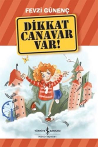 Dikkat Canavar Var - Fevzi Günenç - İş Bankası Kültür Yayınları