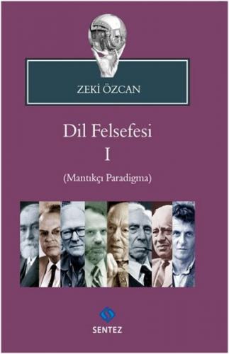 Dil Felsefesi 1 - (Mantıkçı Paradigma) - Zeki Özcan - Sentez Yayınları