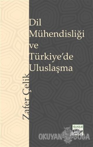 Dil Mühendisliği ve Türkiye'de Uluslaşma - Zafer Çelik - Siyasiyat Yay