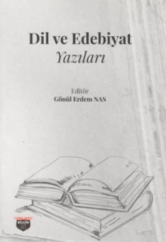 Dil ve Edebiyat Yazıları - Gönül Erdem Nas - Bilgin Kültür Sanat Yayın
