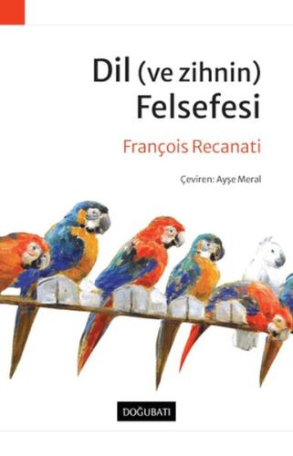 Dil (ve Zihnin) Felsefesi - François Recanati - Doğu Batı Yayınları